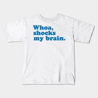 Whoa, Shocks My Brain. Meatstick. Kids T-Shirt